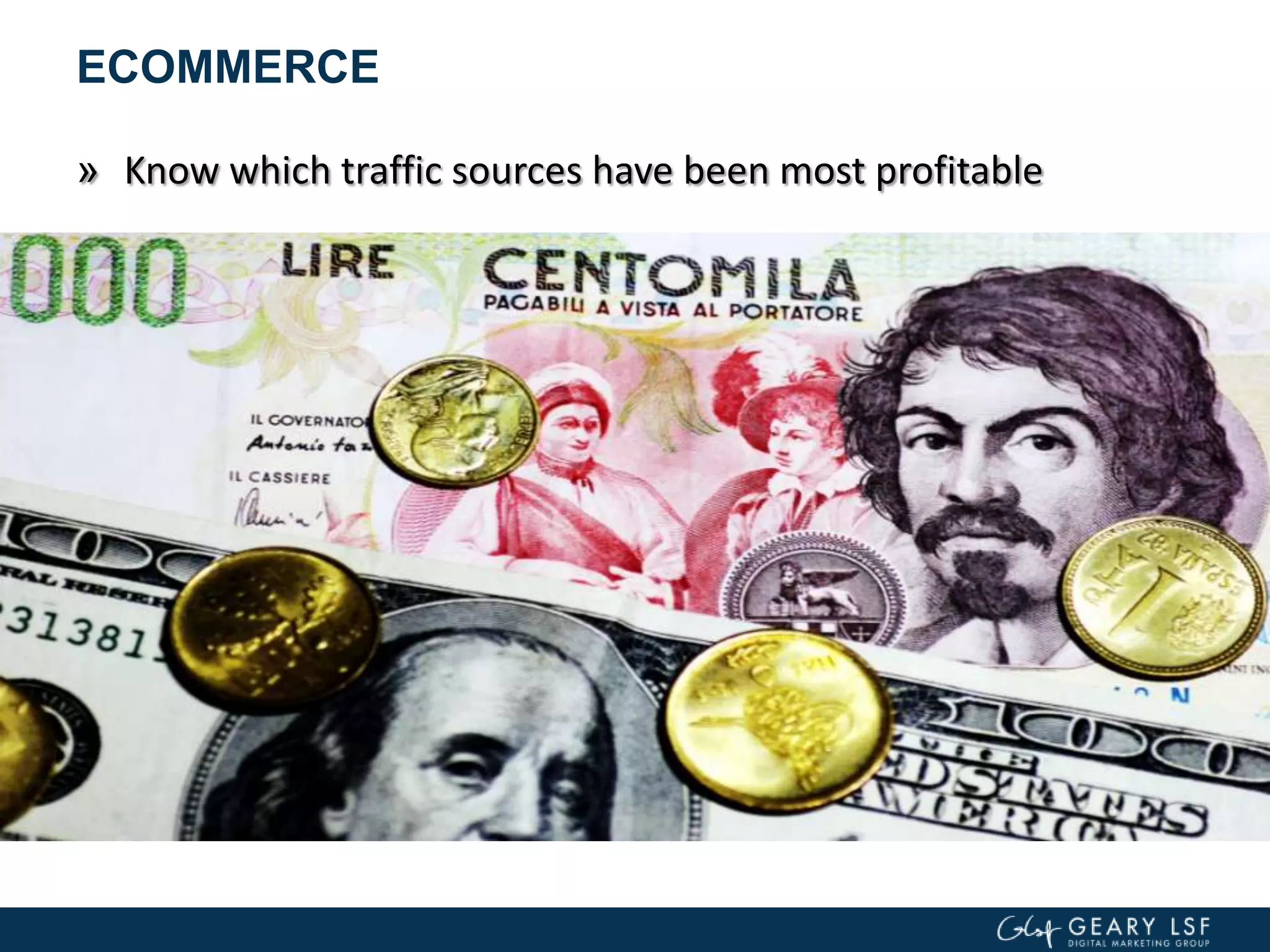 ECOMMERCE
» Know which traffic sources have been most profitable
 
