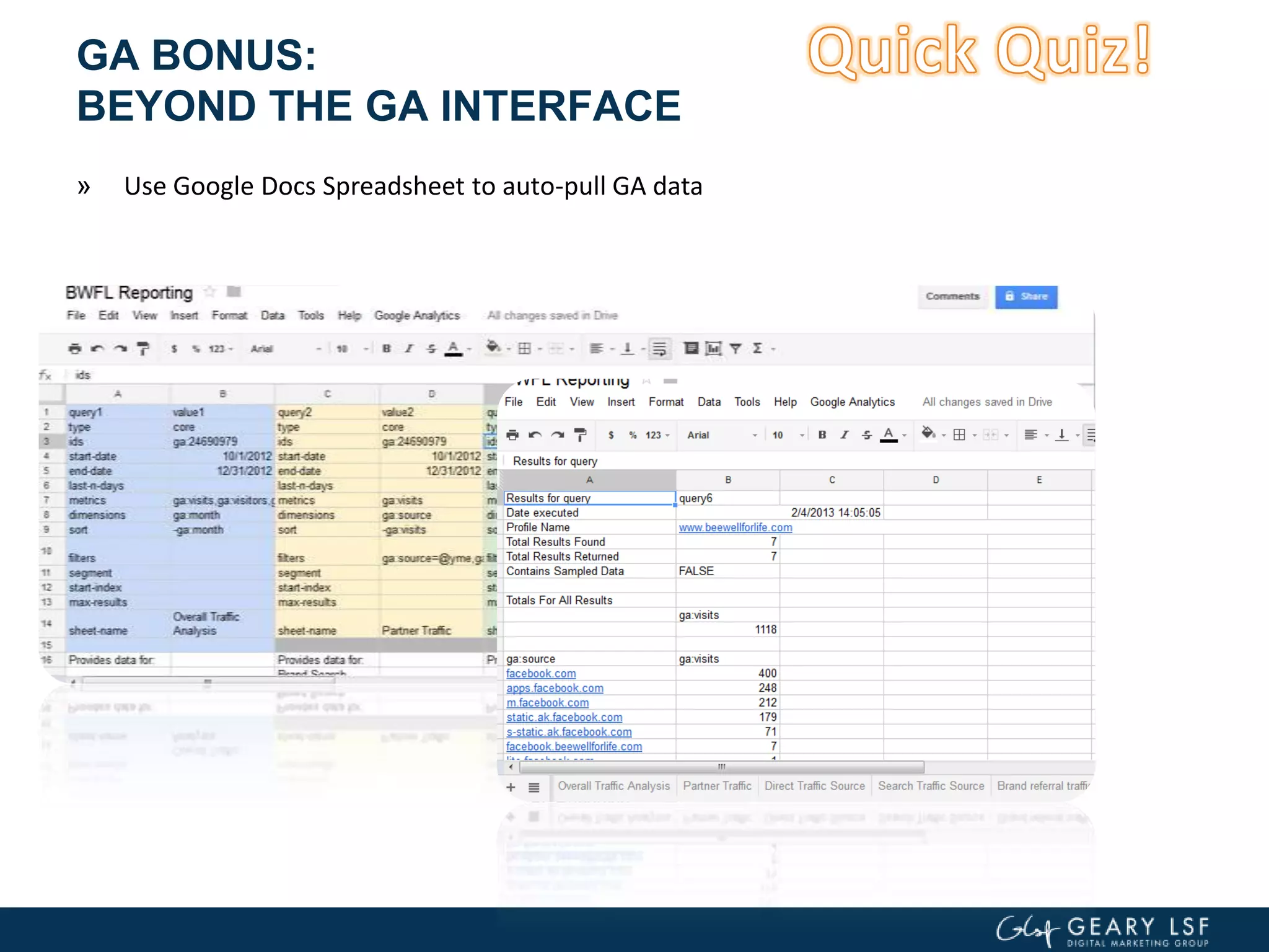 GA BONUS:
BEYOND THE GA INTERFACE
» Use Google Docs Spreadsheet to auto-pull GA data
 