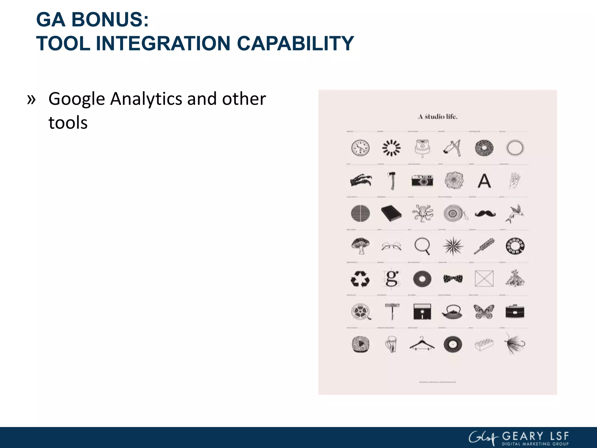 GA BONUS:
TOOL INTEGRATION CAPABILITY
» Google Analytics and other
tools
 