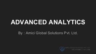 ADVANCED ANALYTICS
By : Amici Global Solutions Pvt. Ltd.
 