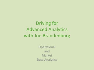 Driving forAdvanced Analyticswith Joe Brandenburg Operational  and  Market Data Analytics  