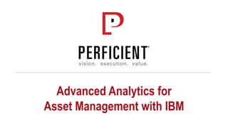 Advanced Analytics for
Asset Management with IBM
 