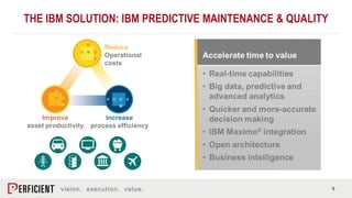 6
THE IBM SOLUTION: IBM PREDICTIVE MAINTENANCE & QUALITY
 