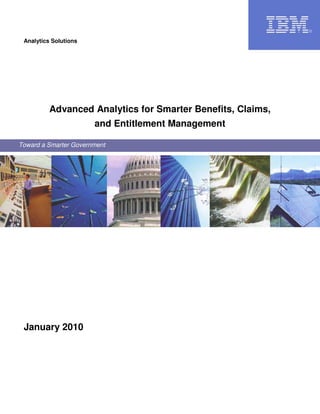 Analytics Solutions




          Advanced Analytics for Smarter Benefits, Claims,
                       and Entitlement Management

Toward a Smarter Government




 January 2010
 