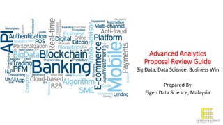 Advanced Analytics
Proposal Review Guide
Big Data, Data Science, Business Win
Prepared By
Eigen Data Science, Malaysia