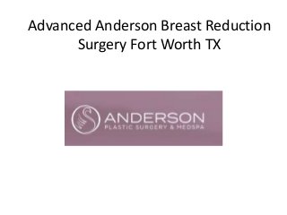 Advanced Anderson Breast Reduction
Surgery Fort Worth TX
 
