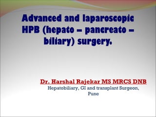 Dr. Harshal Rajekar MS MRCS DNB
Hepatobiliary, GI and transplant Surgeon,
Pune
 