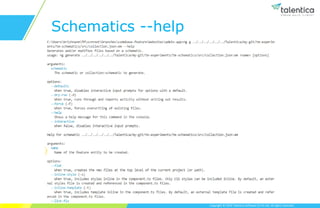 Copyright © 2019 Talentica Software (I) Pvt Ltd. All rights reserved.
Schematics --help
 