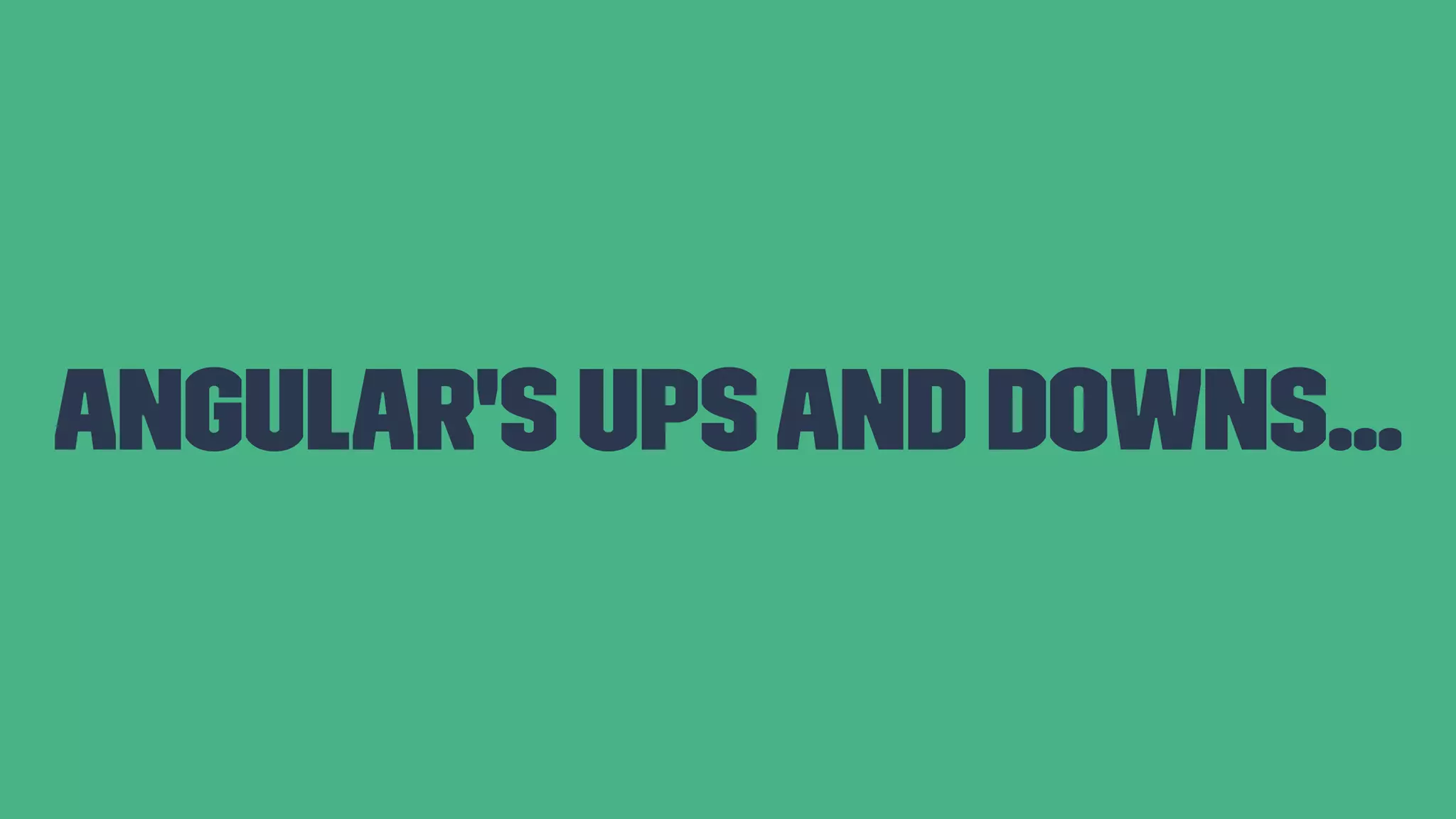 Angular's ups and downs... 