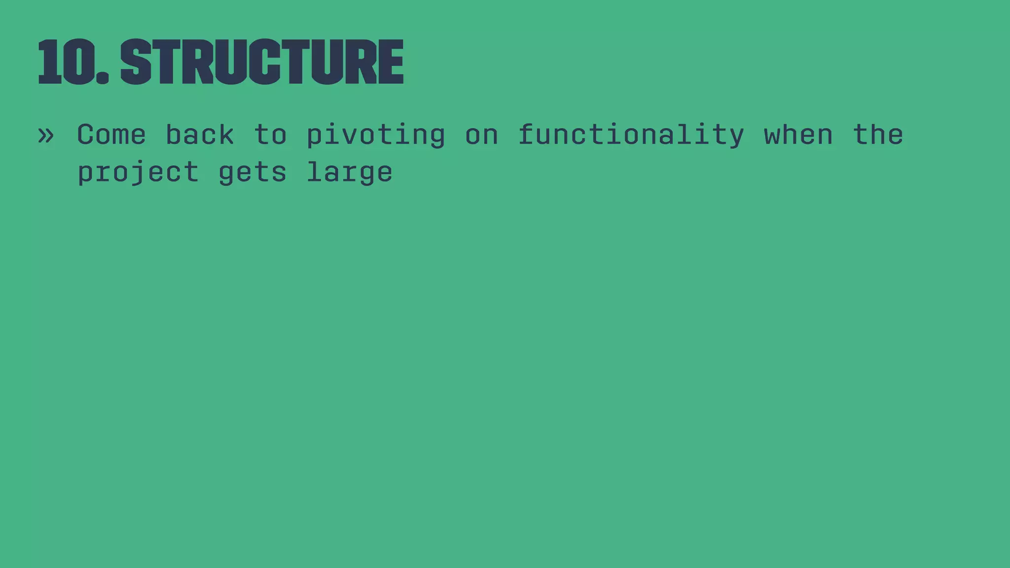 10. Structure » Come back to pivoting on functionality when the project gets large 