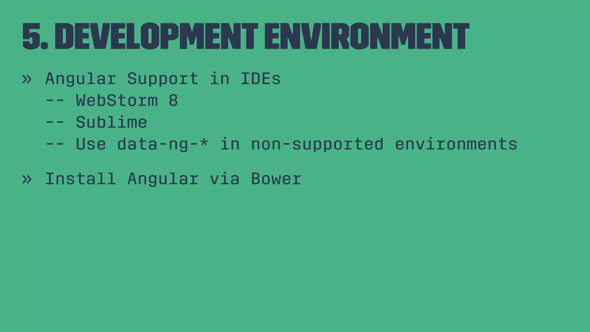 5. DevelopmentEnvironment » Angular Support in IDEs -- WebStorm 8 -- Sublime -- Use data-ng-* in non-supported environments » Install Angular via Bower 