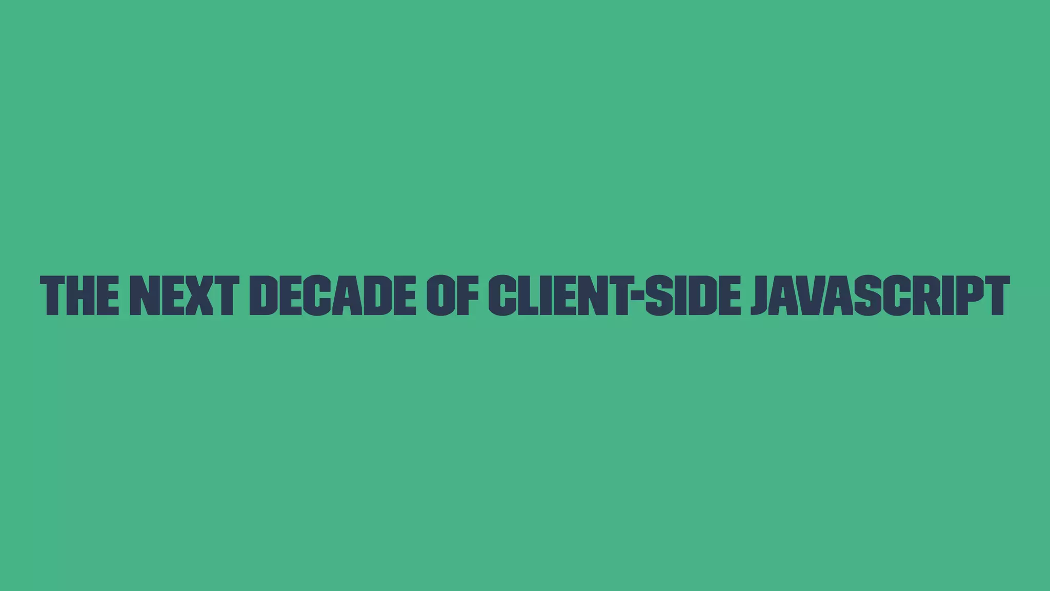 The nextdecade ofclient-sideJavaScript 