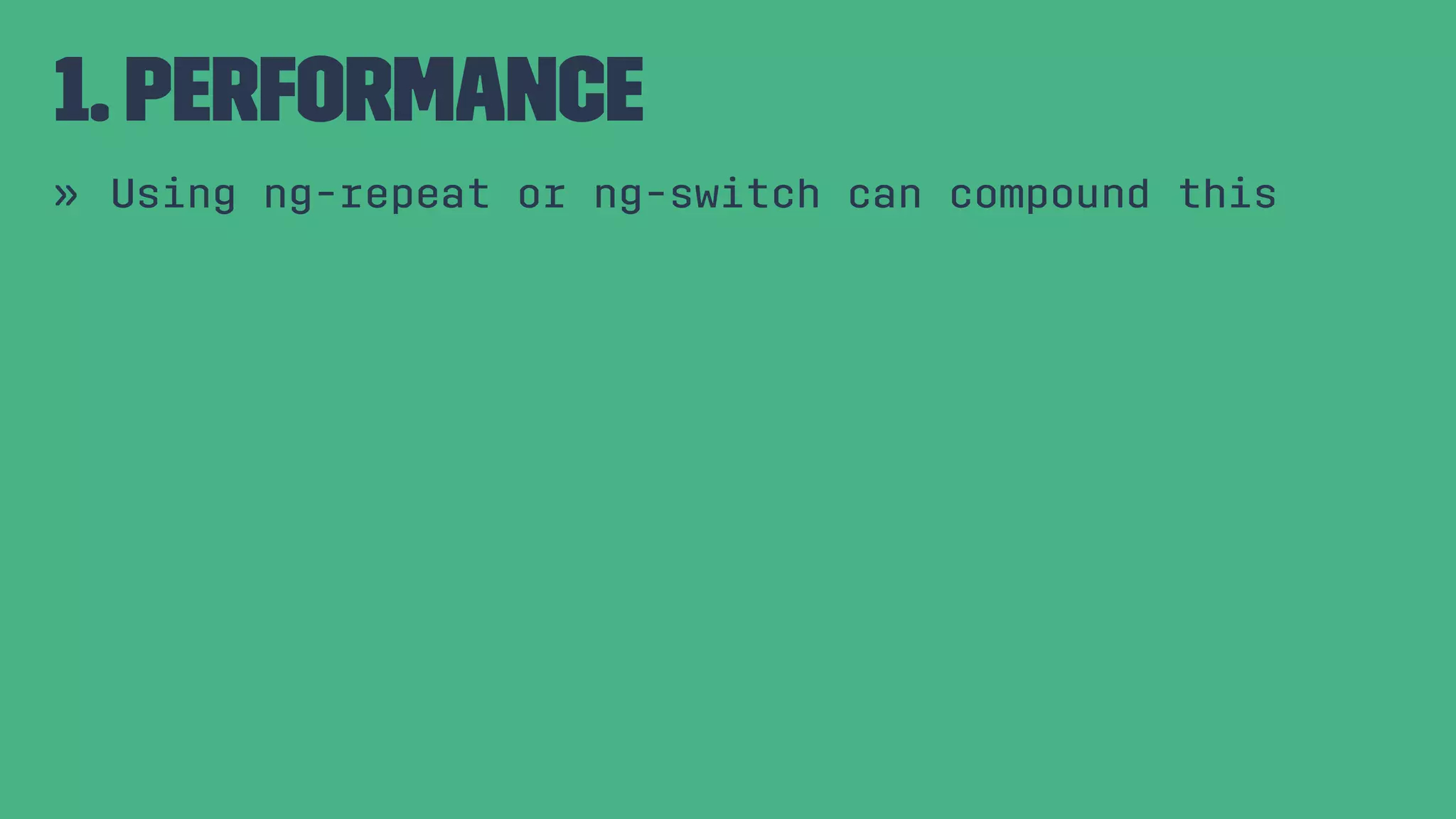 1. Performance » Using ng-repeat or ng-switch can compound this 