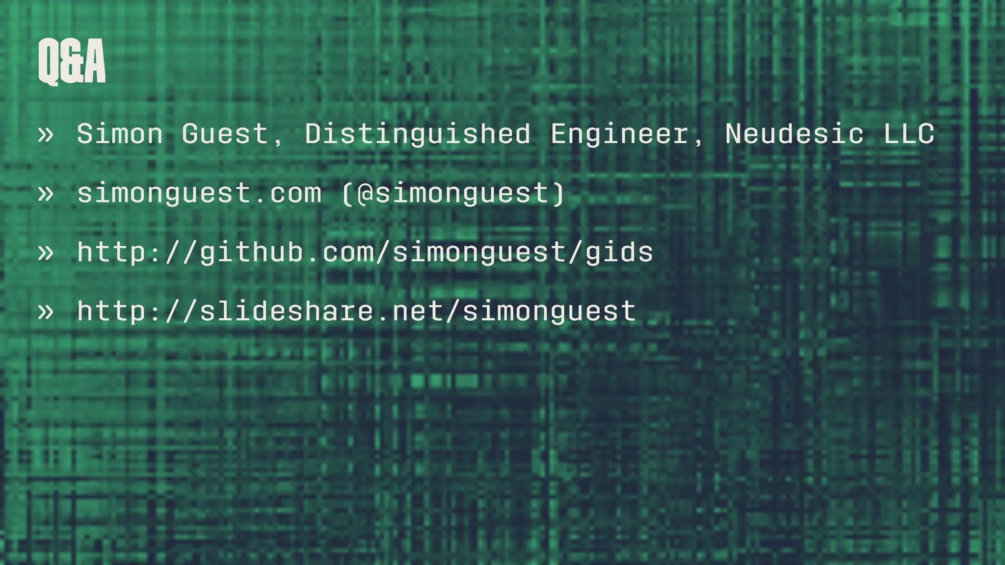 Q&A » Simon Guest, Distinguished Engineer, Neudesic LLC » simonguest.com (@simonguest) » http://github.com/simonguest/gids » http://slideshare.net/simonguest 