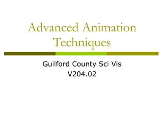Advanced Animation Techniques Guilford County Sci Vis V204.02 