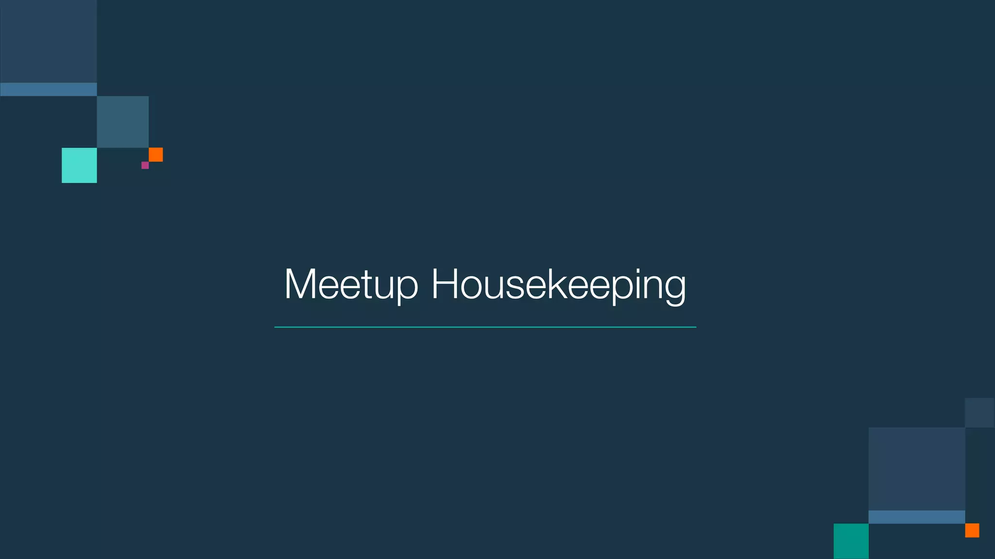 Meetup Housekeeping 