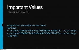 Important Values
                            ProvisionedDevices



                       <key>ProvisionedDevices</key>
  ...