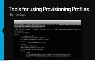 Tools for using Provisioning Profiles
                            Terminal.app




Wednesday, February 6, 13
 