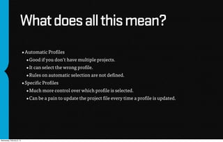 What does all this mean?
                            •Automatic Proﬁles
                             •Good if you don’t ha...