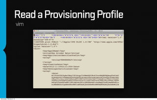 Read a Provisioning Profile
                            vim




Wednesday, February 6, 13
 