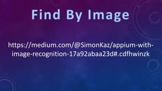 https://medium.com/@SimonKaz/appium-with-
image-recognition-17a92abaa23d#.cdfhwinzk
 