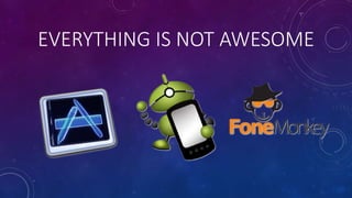 EVERYTHING IS NOT AWESOME
 