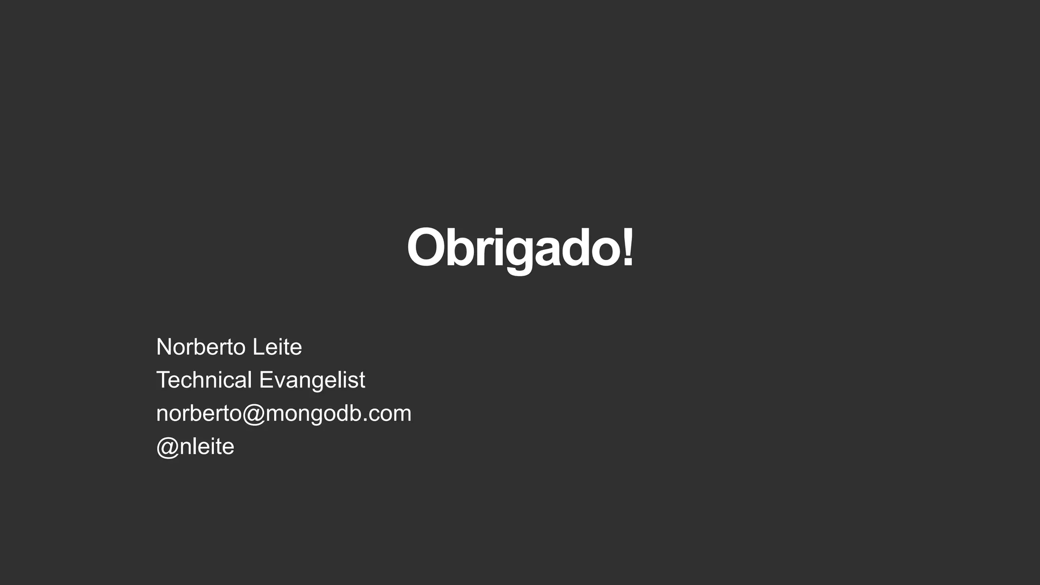 Obrigado!
Norberto Leite
Technical Evangelist
norberto@mongodb.com
@nleite
 