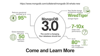 Come and Learn More
https://www.mongodb.com/collateral/mongodb-30-whats-new
 