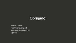 Obrigado!
Norberto Leite
Technical Evangelist
norberto@mongodb.com
@nleite
 