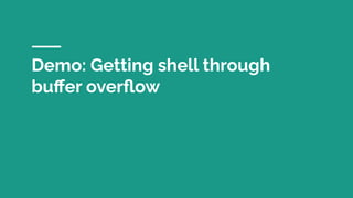 Demo: Getting shell through
buﬀer overﬂow
 