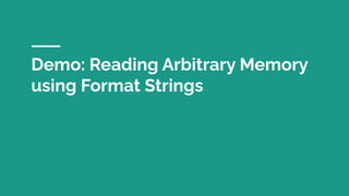 Demo: Reading Arbitrary Memory
using Format Strings
 