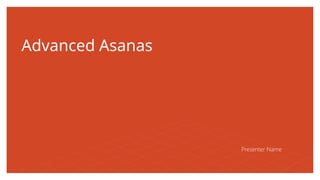 Advanced Asanas
Presenter Name
 