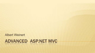 Advanced  ASP.NET MVC  Albert Weinert 