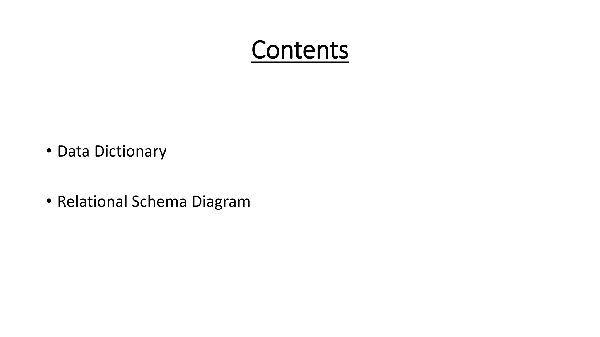 Contents
• Data Dictionary
• Relational Schema Diagram
 