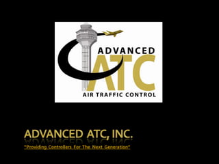 Advanced  ATC, Inc. “Providing  Controllers  For  The  Next  Generation” 