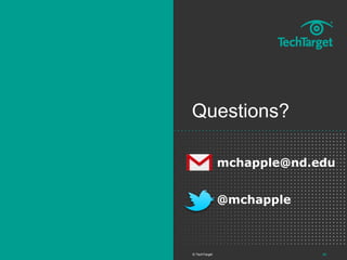 40
Questions?
© TechTarget
mchapple@nd.edu
@mchapple
 