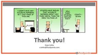 Thank you! 
Aspa Lekka 
a.lekka@foodpanda.com 
