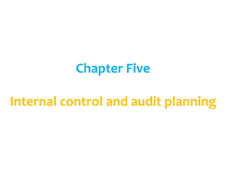 Chapter Five
Internal control and audit planning
 