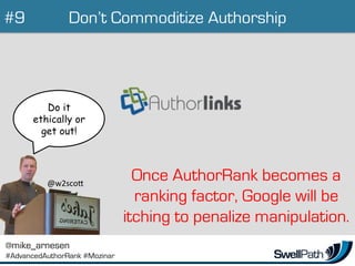 Don’t Commoditize Authorship
Once AuthorRank becomes a
ranking factor, Google will be
itching to penalize manipulation.
Do...