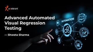 1@shwetasharma84
Advanced Automated
Visual Regression
Testing
— Shweta Sharma
 