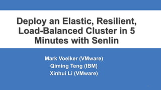 Deploy an Elastic, Resilient,
Load-Balanced Cluster in 5
Minutes with Senlin
Mark Voelker (VMware)
Qiming Teng (IBM)
Xinhui Li (VMware)
1
 