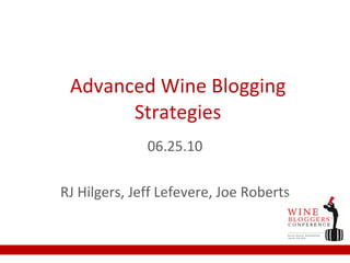 Advanced Wine Blogging Strategies 06.25.10 RJ Hilgers, Jeff Lefevere, Joe Roberts 