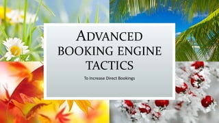 ADVANCED
BOOKING ENGINE
TACTICS
To Increase Direct Bookings
 