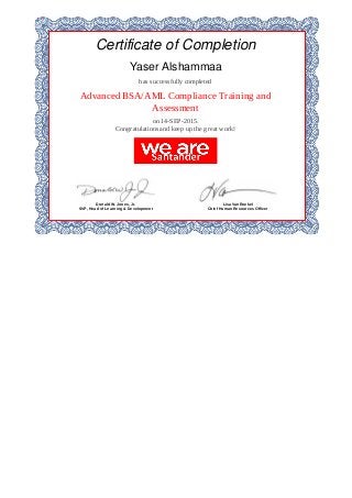 Certificate	of	Completion
Yaser	Alshammaa
has	successfully	completed
Advanced	BSA/AML	Compliance	Training	and
Assessment
on	14-SEP-2015.
Congratulations	and	keep	up	the	great	work!
Donald	W.	Jones,	Jr.
SVP,	Head	of	Learning	&	Development
Lisa	VanRoekel
Chief	Human	Resources	Officer
 