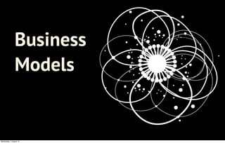 Business
Models
Wednesday, 7 August 13
 