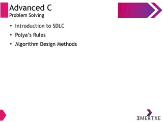 ●
Introduction to SDLC
●
Polya’s Rules
●
Algorithm Design Methods
Advanced C
Problem Solving
 