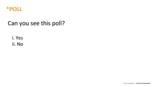 ©2015 AKAMAI | FASTER FORWARDTM
Can you see this poll?
i. Yes
ii. No
*POLL
 