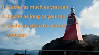 ©2015 AKAMAI | FASTER FORWARDTM
1. Cache as much as you can
2. Cache as long as you can
3. Cache as close to user as
you c...