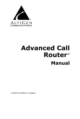 Advanced Call
                Router™
                                Manual




12/2009 4510-0001-6.5 Update1
 