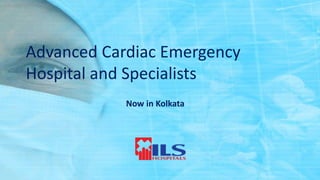 Advanced Cardiac Emergency
Hospital and Specialists
Now in Kolkata
 